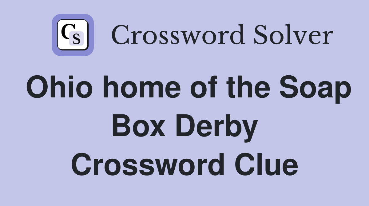 Ohio home of the Soap Box Derby Crossword Clue