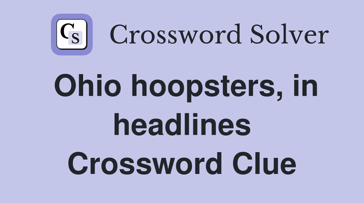 Ohio hoopsters, in headlines Crossword Clue