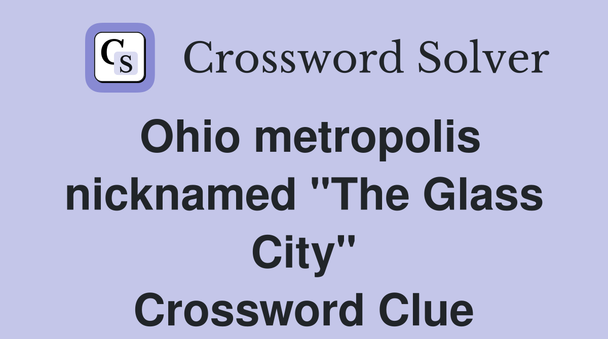 Ohio metropolis nicknamed "The Glass City" Crossword Clue