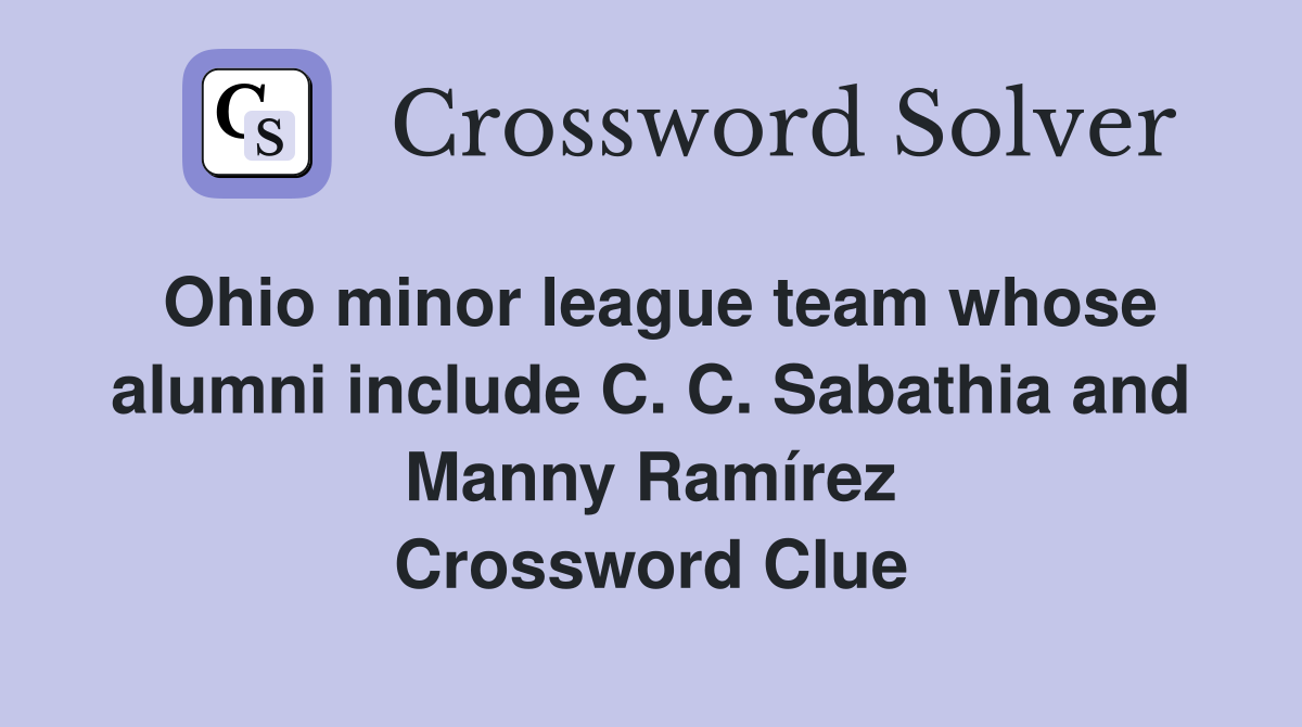 Ohio minor league team whose alumni include C. C. Sabathia and Manny Ramírez Crossword Clue