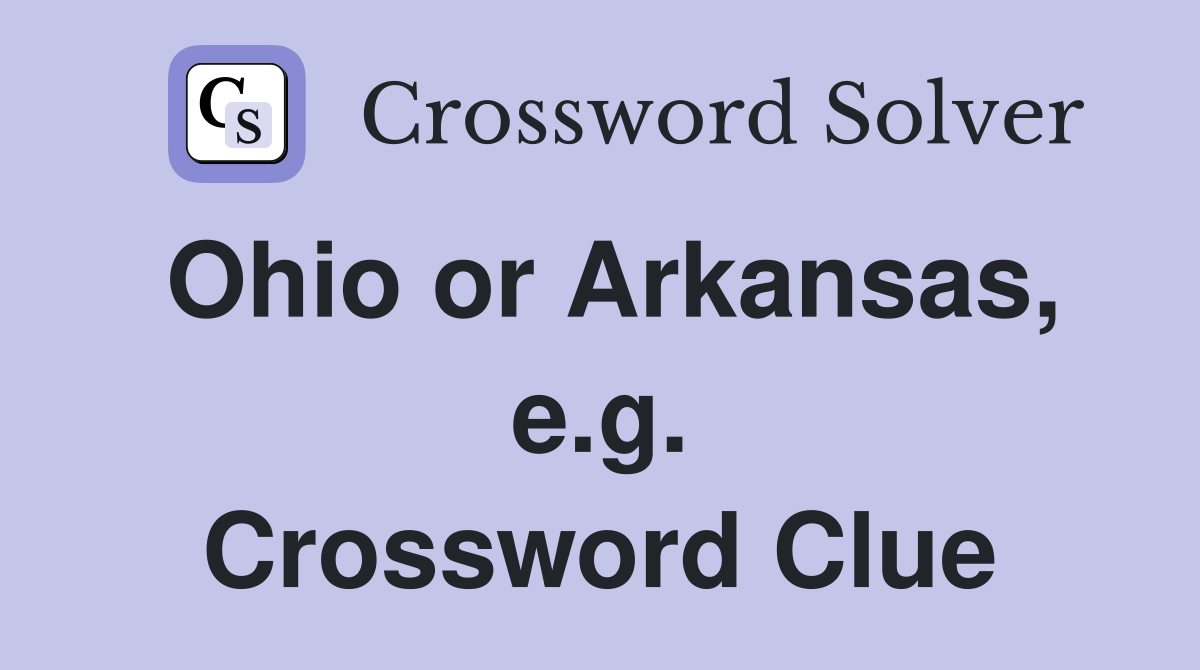 Ohio or Arkansas, e.g. Crossword Clue