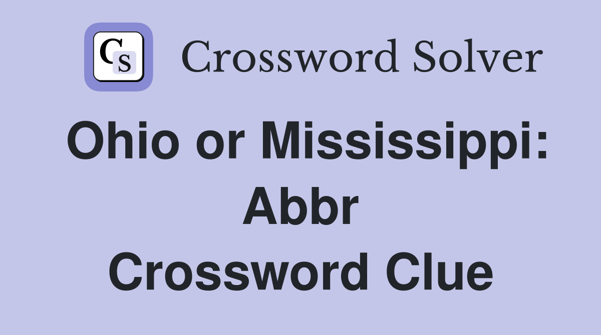 Ohio or Mississippi: Abbr Crossword Clue