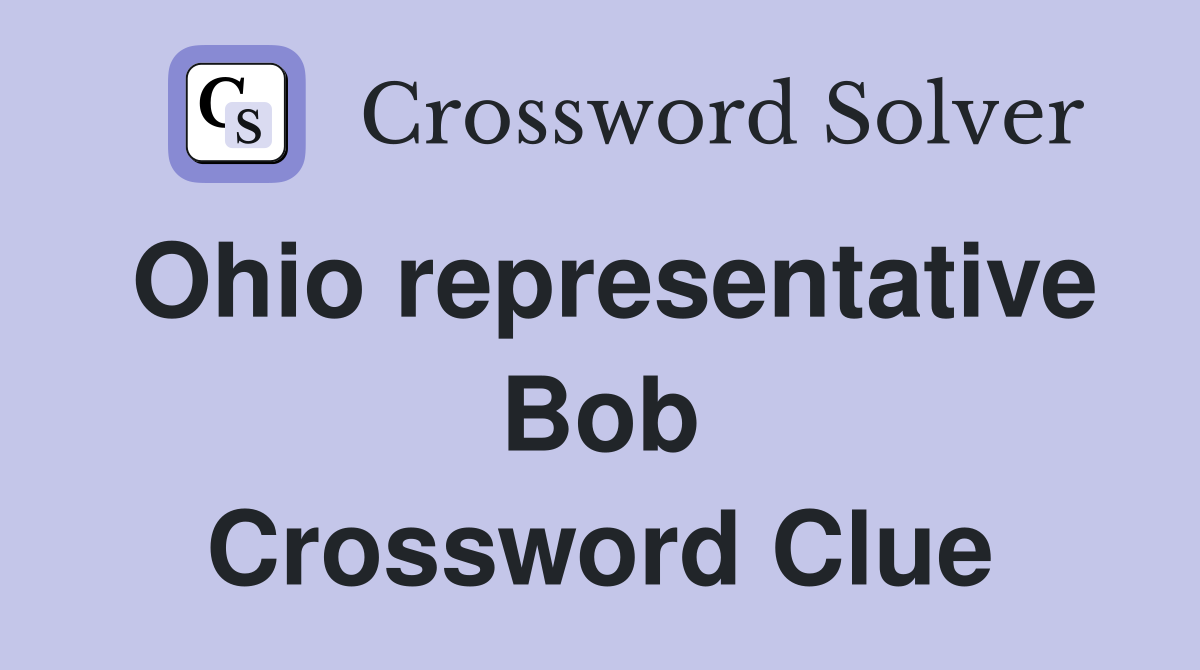 Ohio representative Bob Crossword Clue
