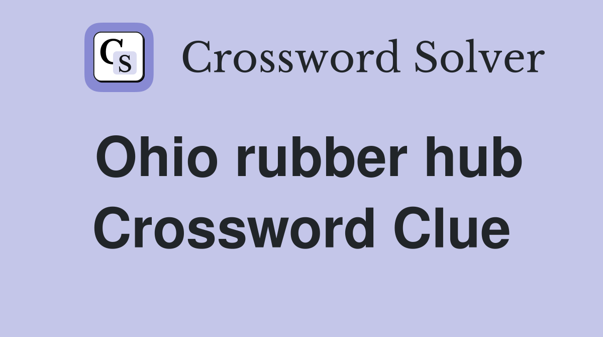 Ohio rubber hub Crossword Clue