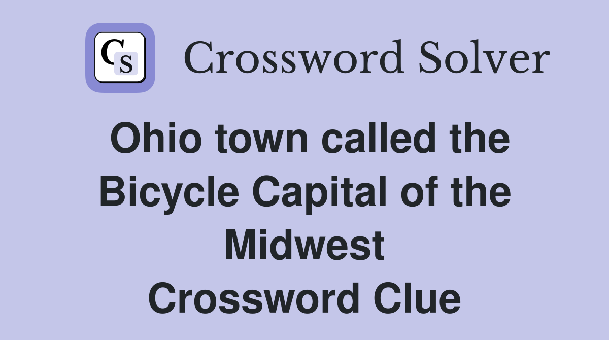 Ohio town called the Bicycle Capital of the Midwest Crossword Clue