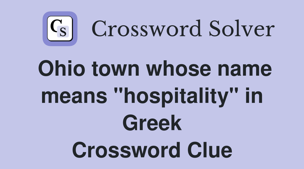 Ohio town whose name means "hospitality" in Greek Crossword Clue