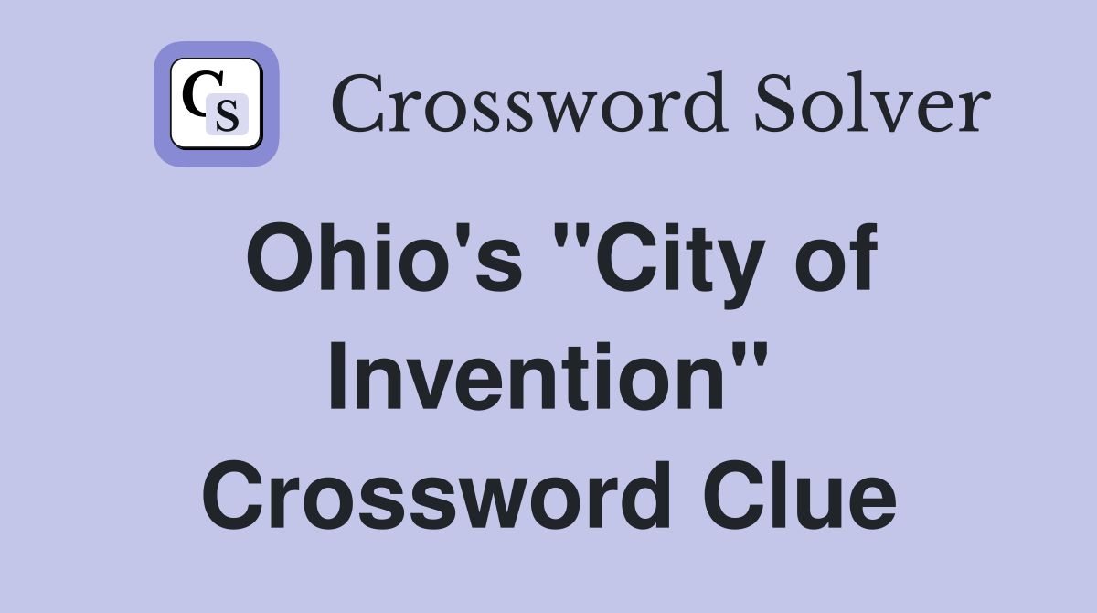 Ohio's "City of Invention" Crossword Clue