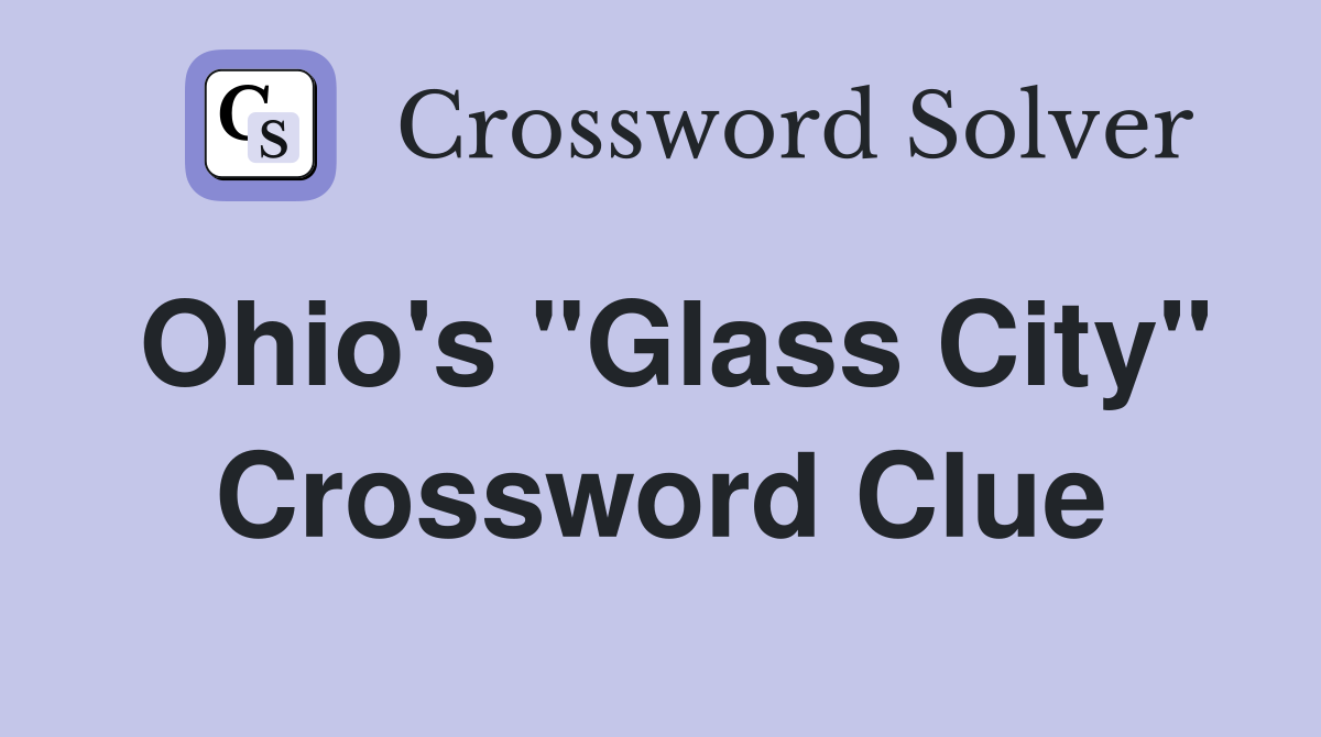Ohio's "Glass City" Crossword Clue
