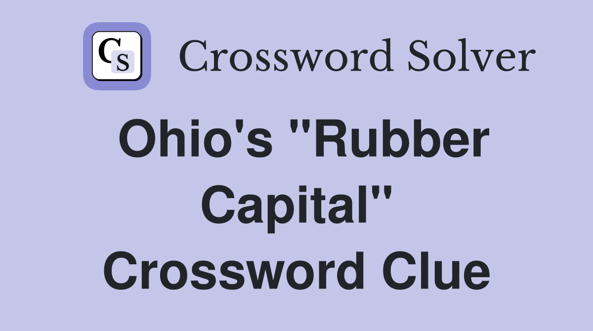 Ohio's "Rubber Capital" Crossword Clue