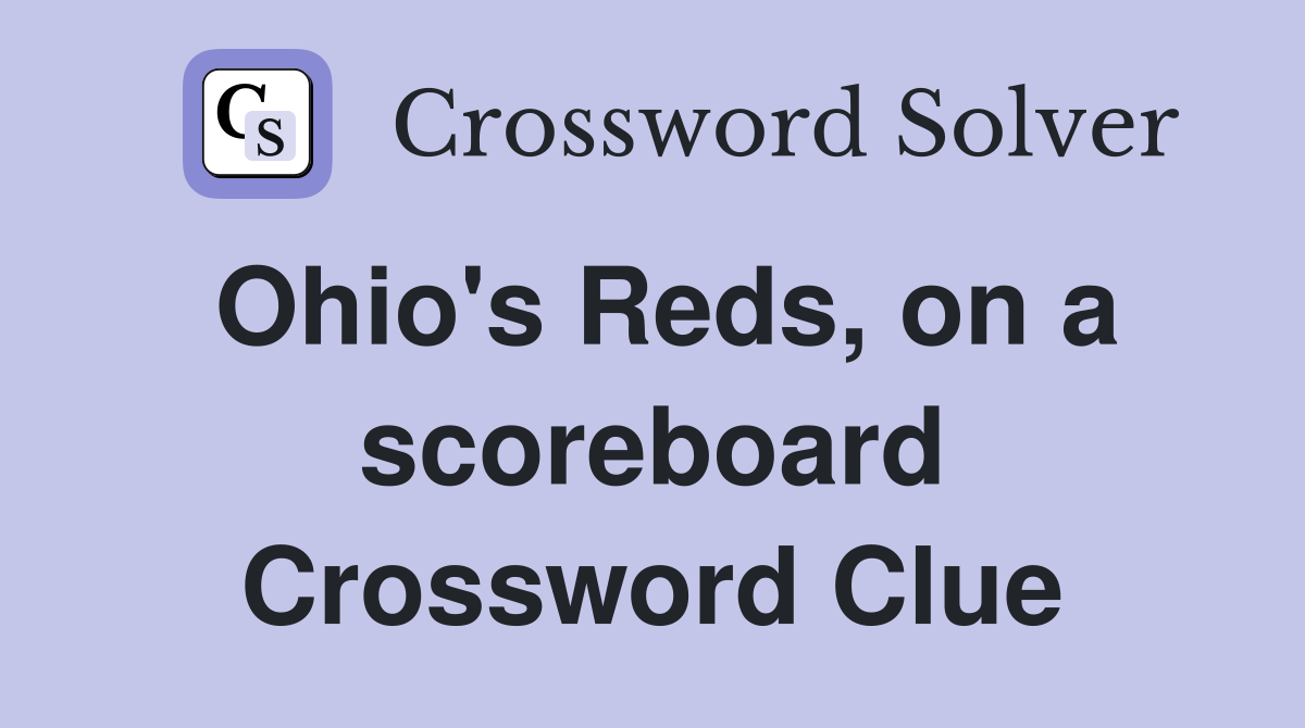 Ohio's Reds, on a scoreboard Crossword Clue