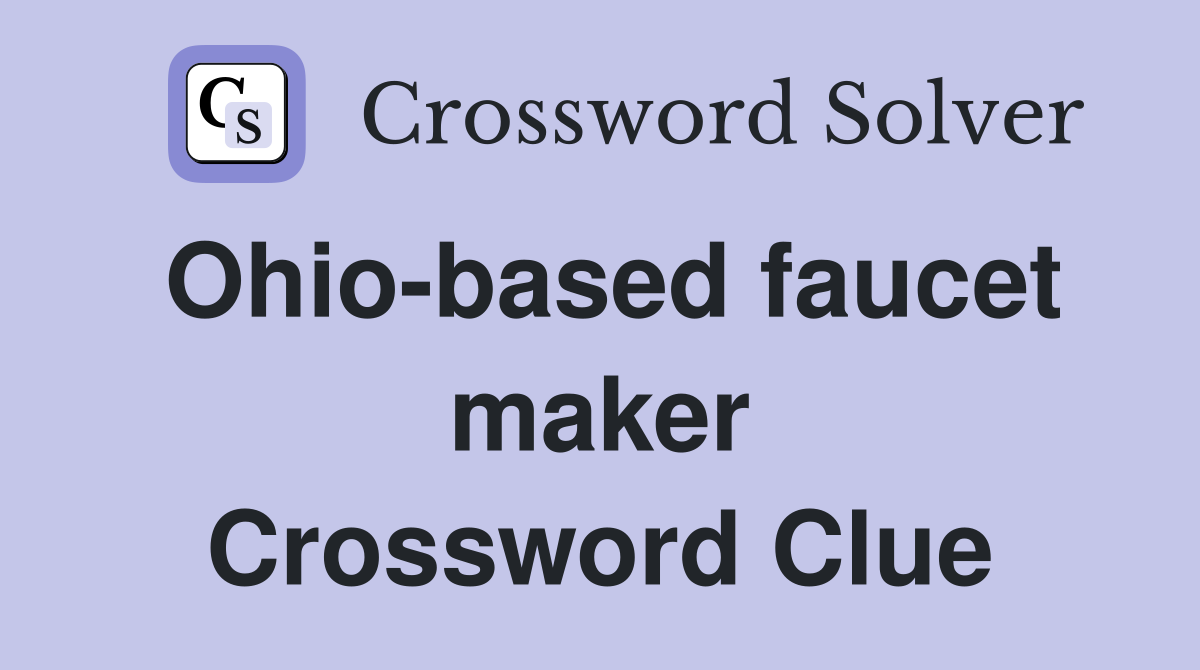 Ohio-based faucet maker Crossword Clue