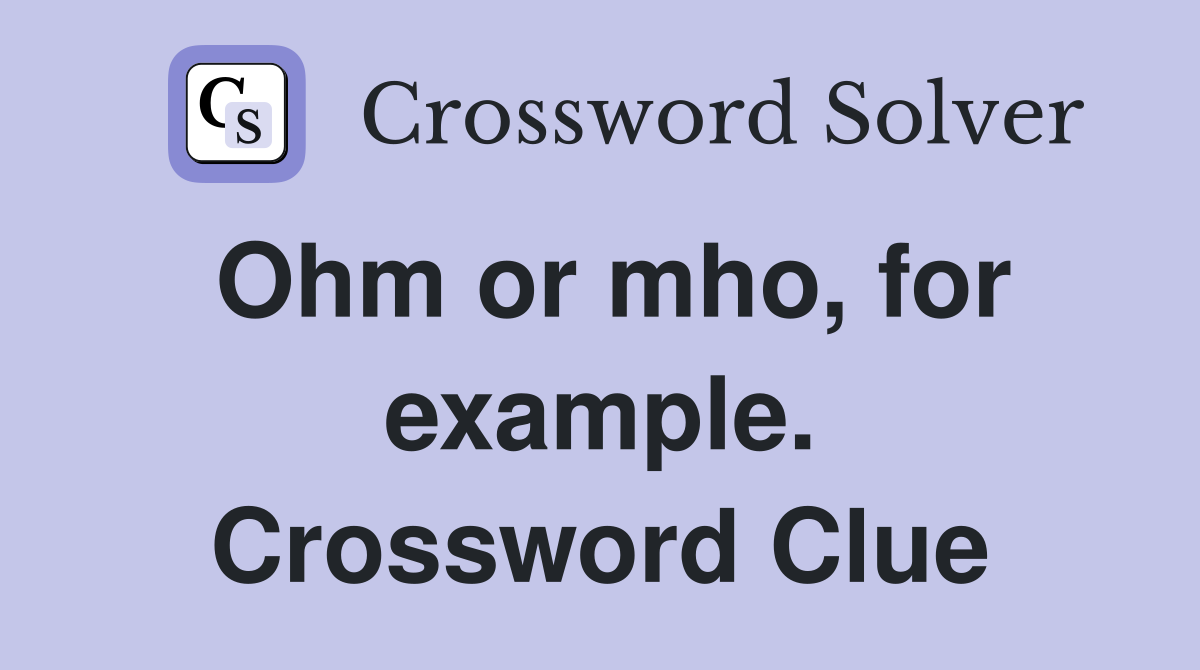 Ohm or mho, for example. Crossword Clue