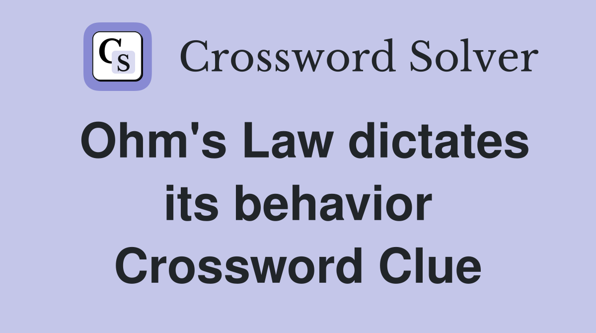Ohm's Law dictates its behavior Crossword Clue