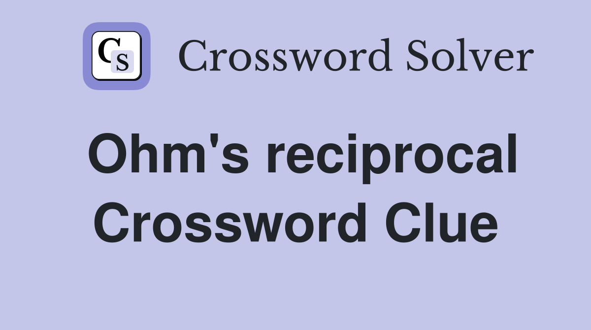 Ohm's reciprocal Crossword Clue