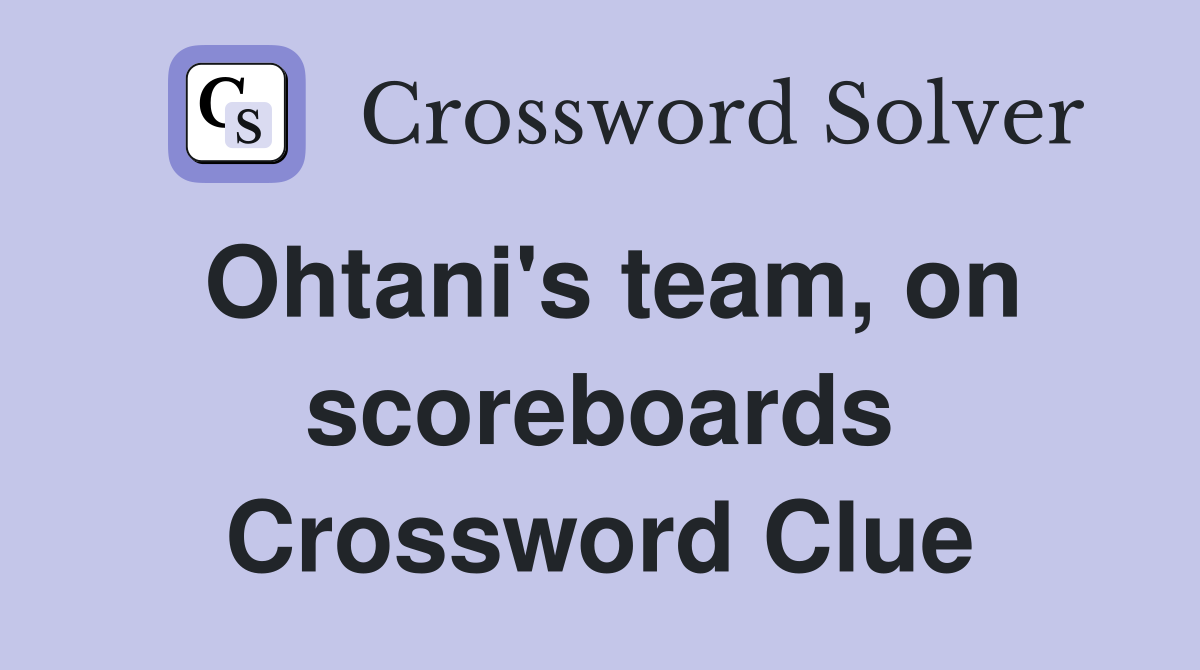 Ohtani's team, on scoreboards Crossword Clue