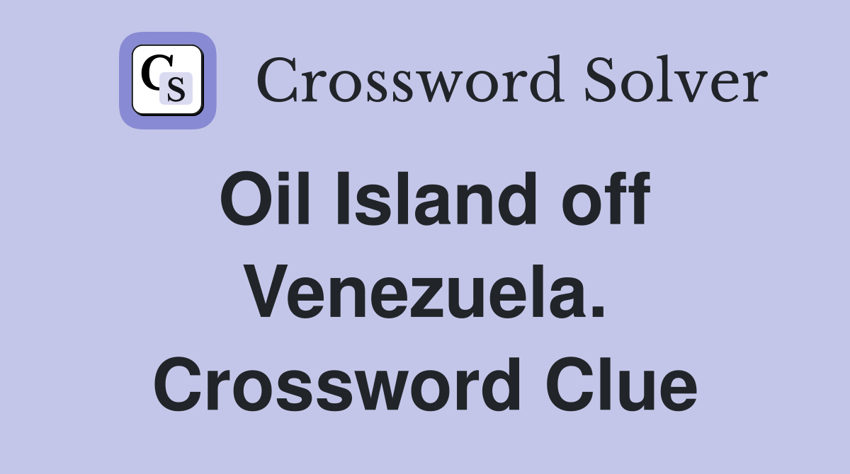 Oil Island off Venezuela. Crossword Clue