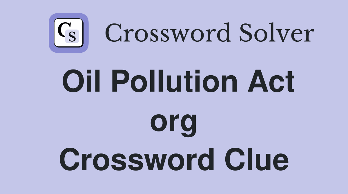 Oil Pollution Act org Crossword Clue