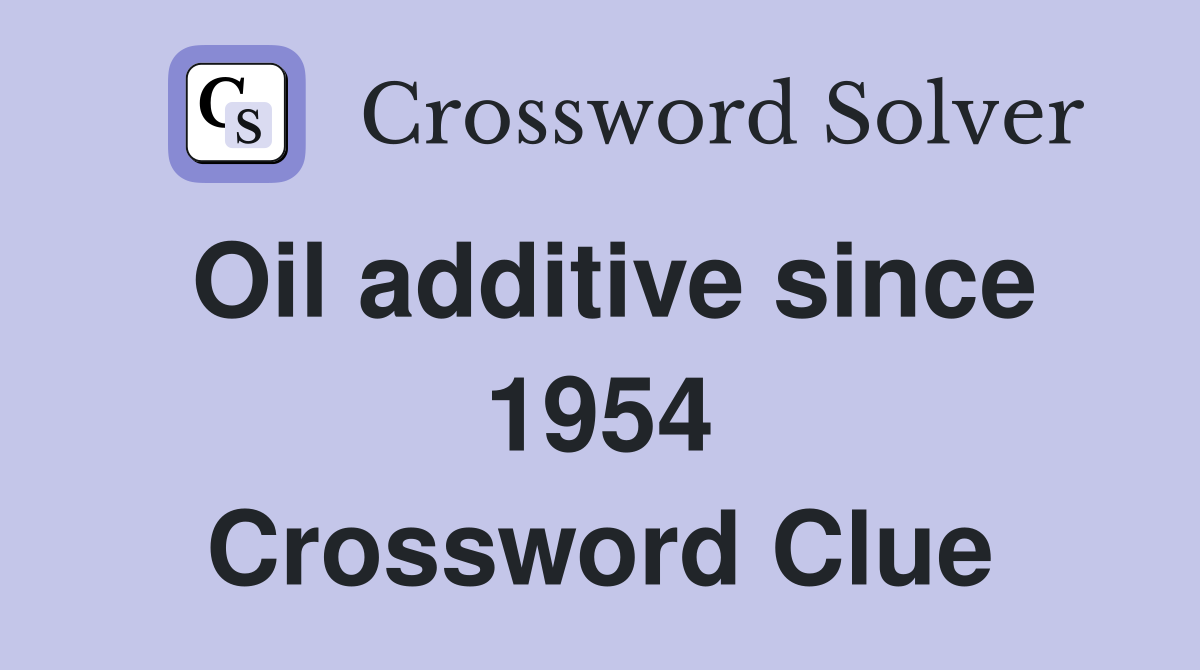 Oil additive since 1954 Crossword Clue