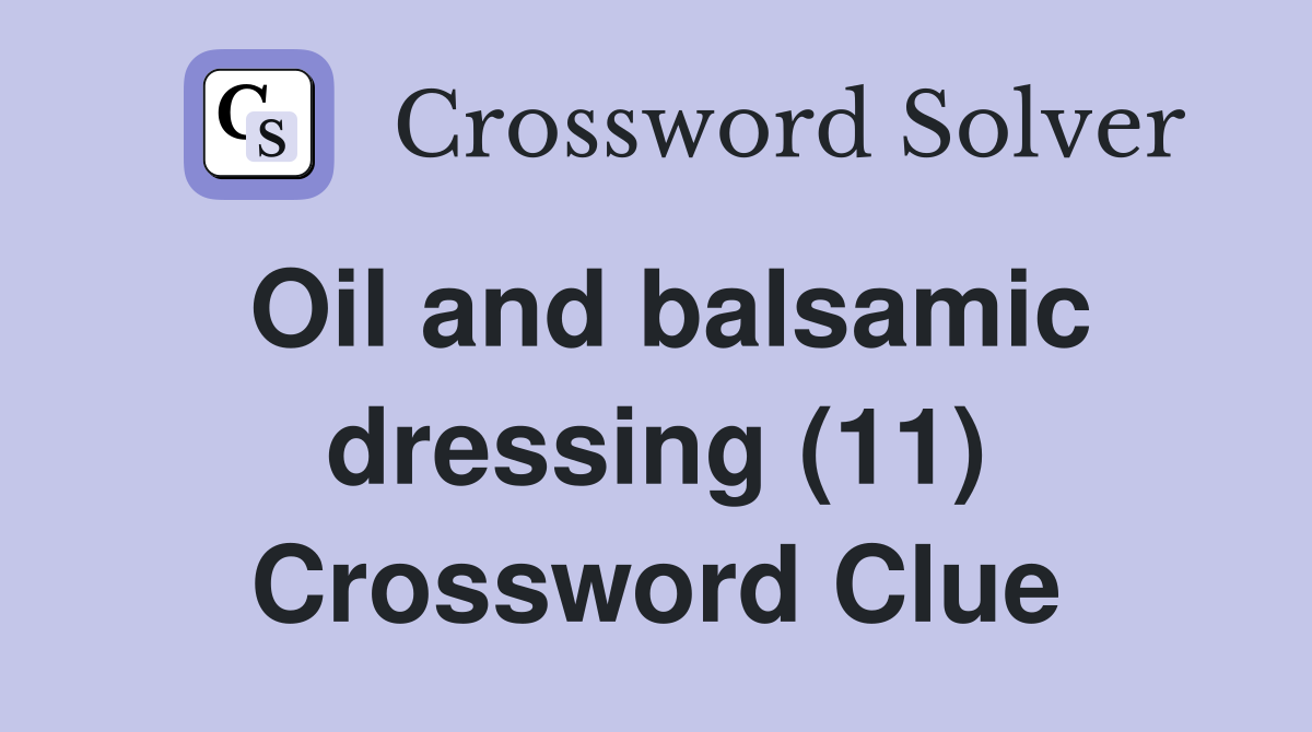 Oil and balsamic dressing (11) Crossword Clue