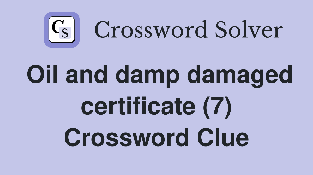 Oil and damp damaged certificate (7) Crossword Clue