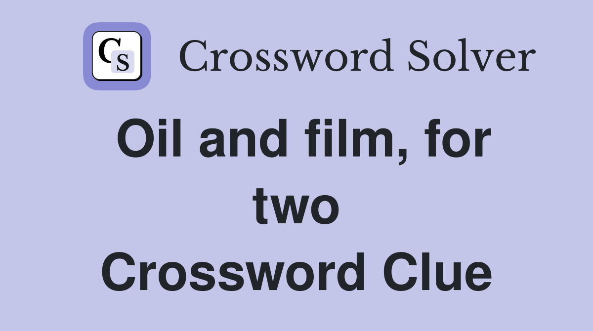 Oil and film, for two Crossword Clue