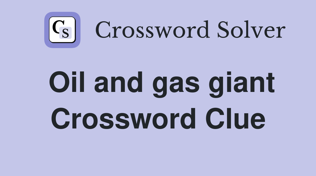 Oil and gas giant Crossword Clue
