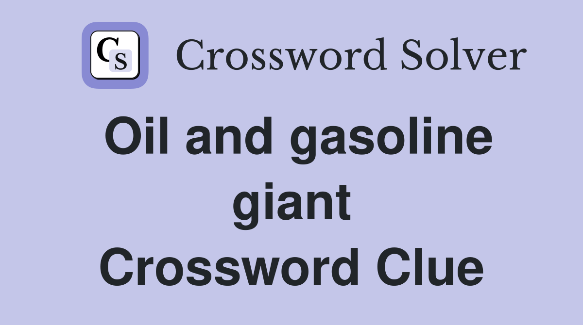 Oil and gasoline giant Crossword Clue