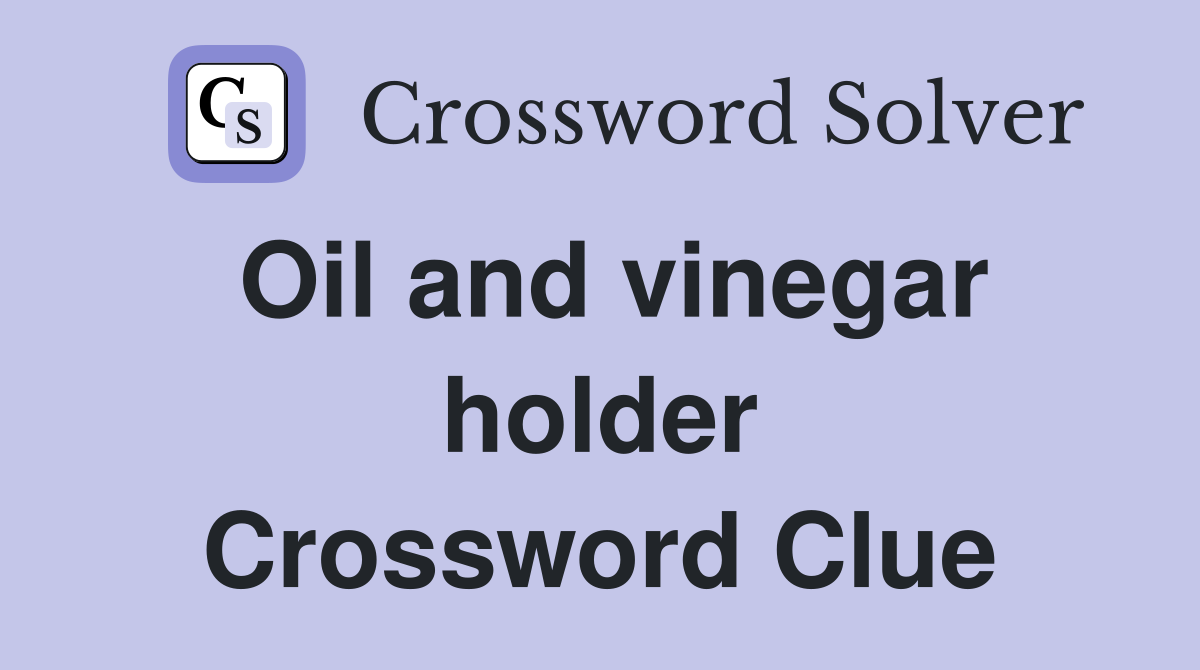 Oil and vinegar holder Crossword Clue