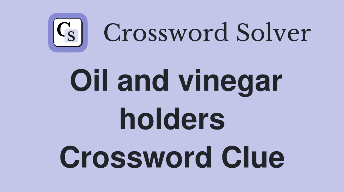 Oil and vinegar holders Crossword Clue