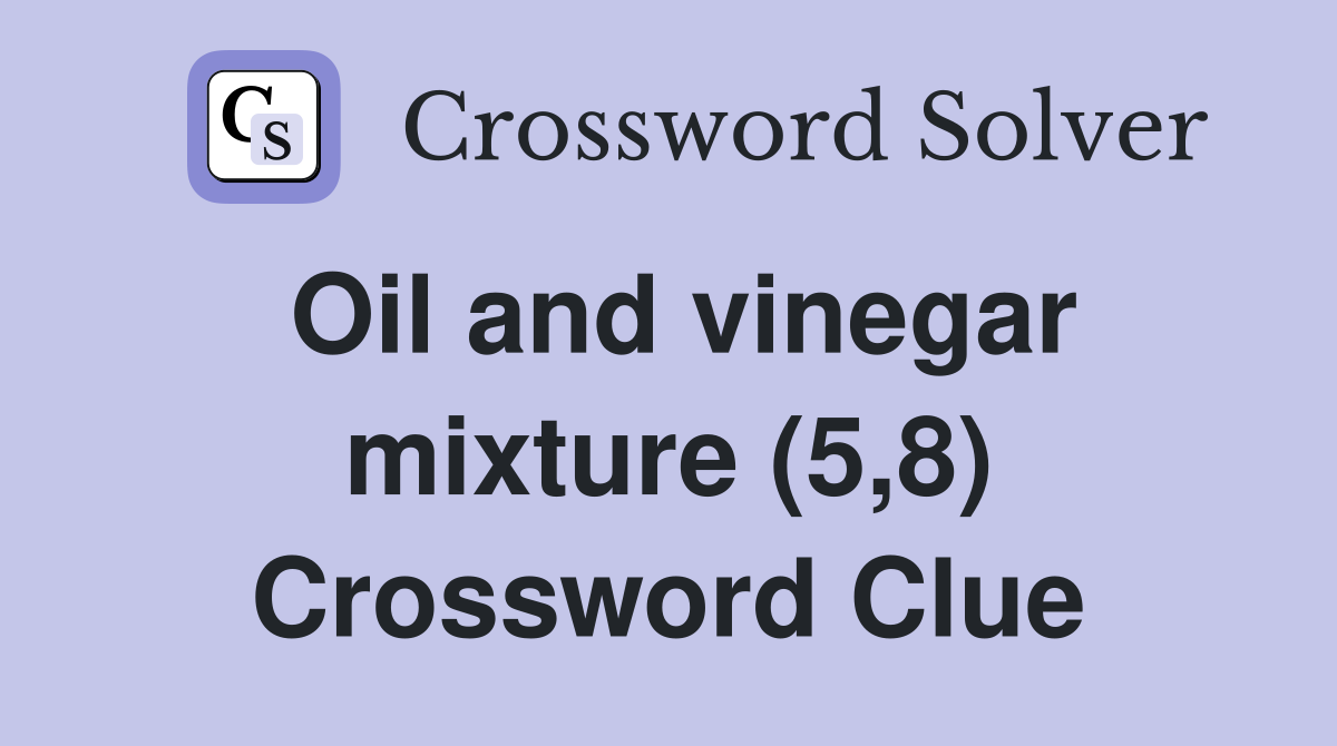 Oil and vinegar mixture (5,8) Crossword Clue