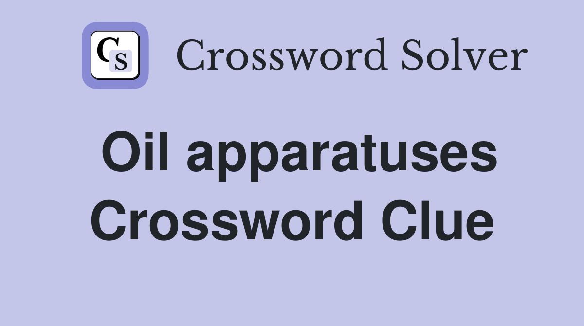 Oil apparatuses Crossword Clue