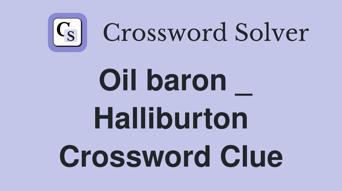 Oil baron _ Halliburton Crossword Clue