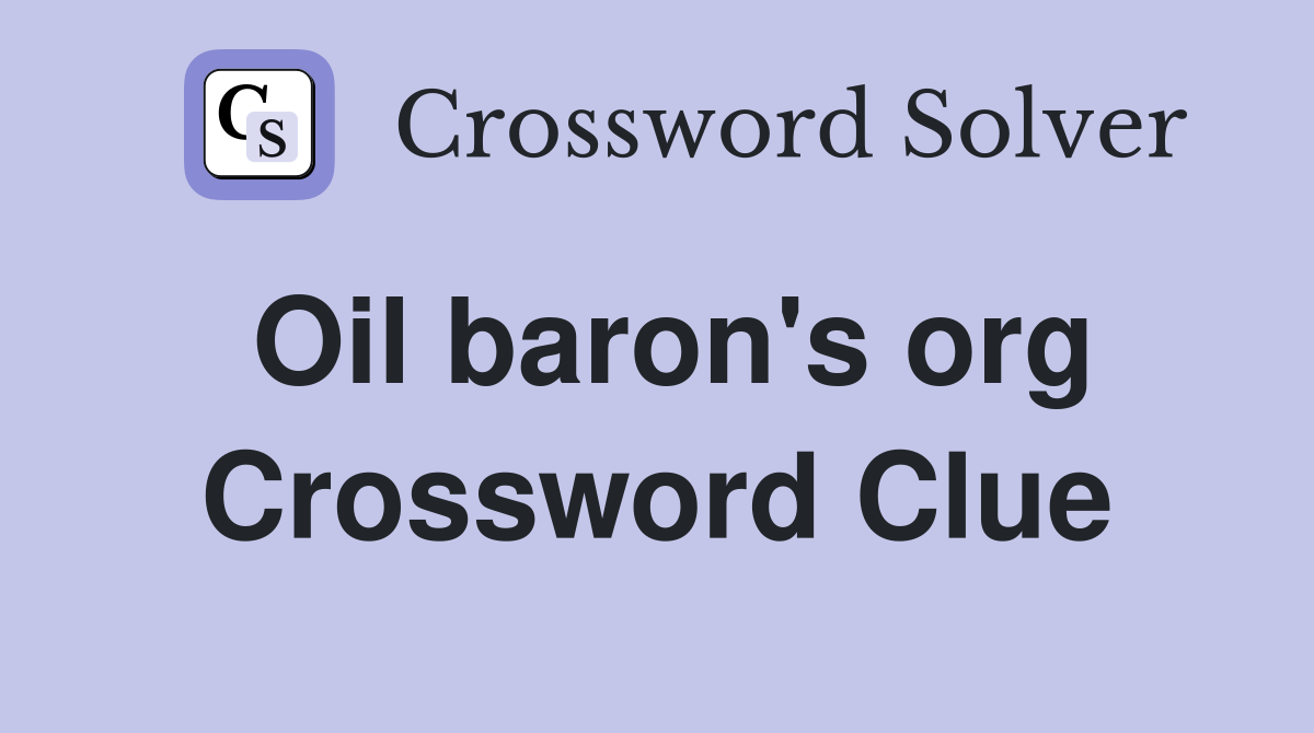 Oil baron's org Crossword Clue
