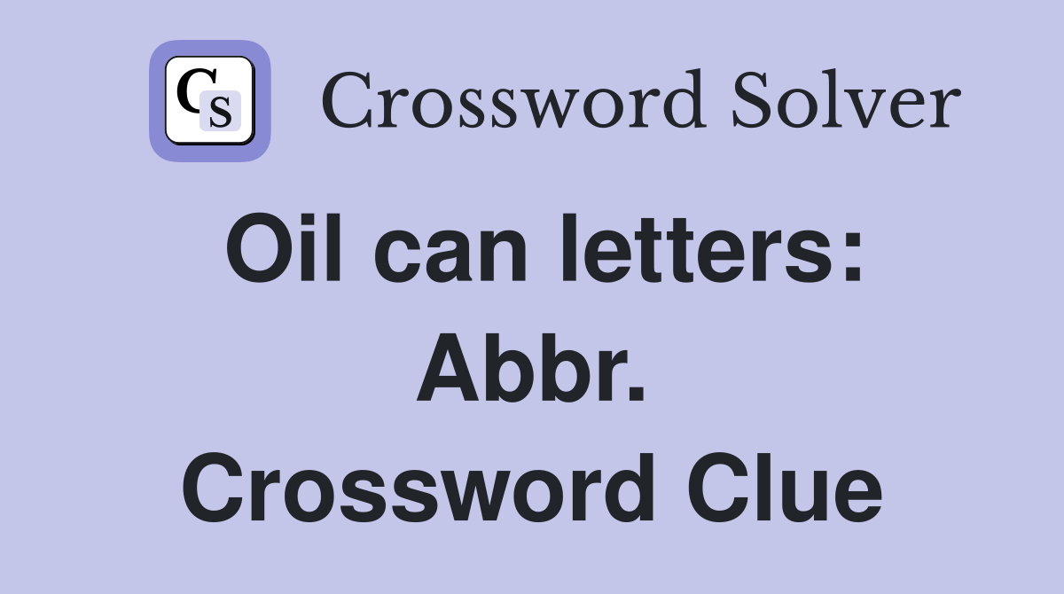 Oil can letters: Abbr. Crossword Clue