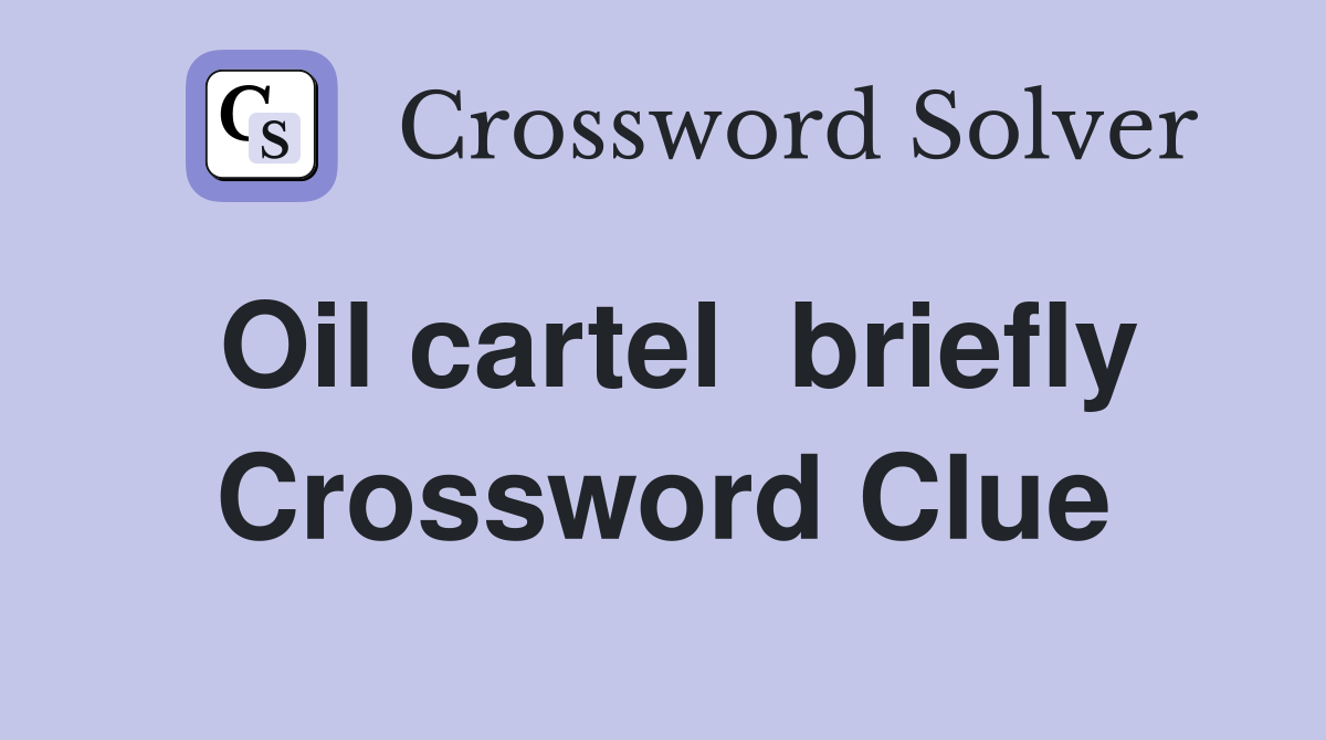 Oil cartel  briefly Crossword Clue