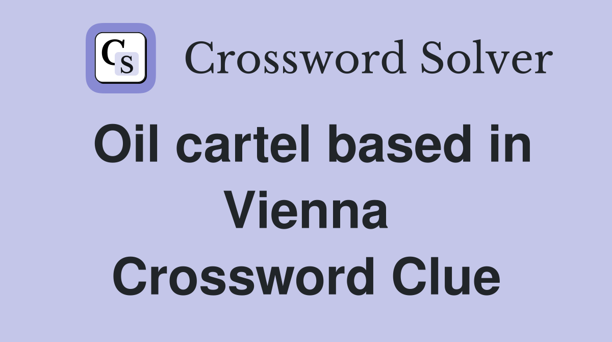 Oil cartel based in Vienna Crossword Clue