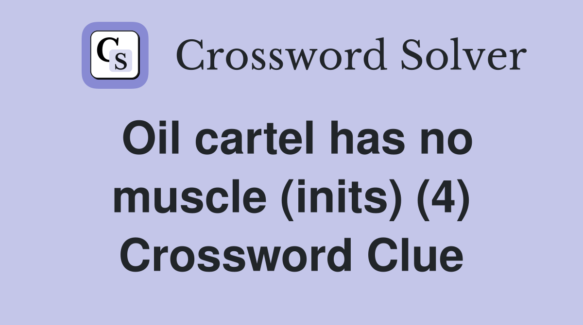 Oil cartel has no muscle (inits) (4) Crossword Clue