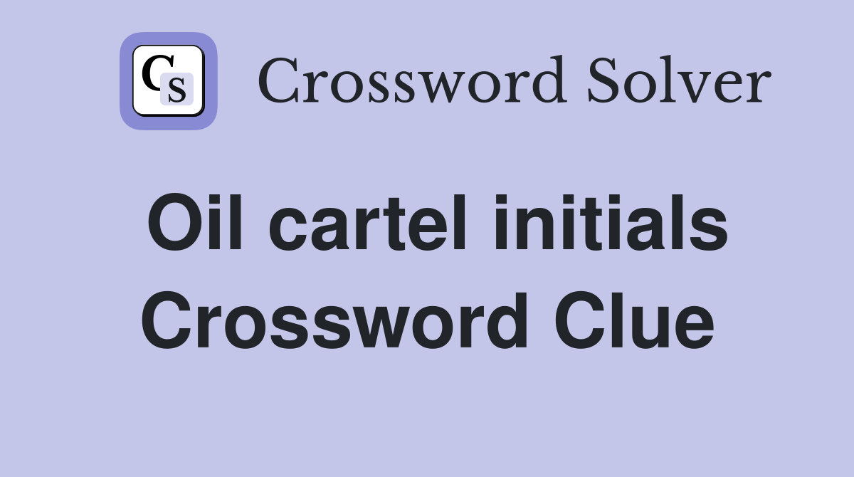 Oil cartel initials Crossword Clue