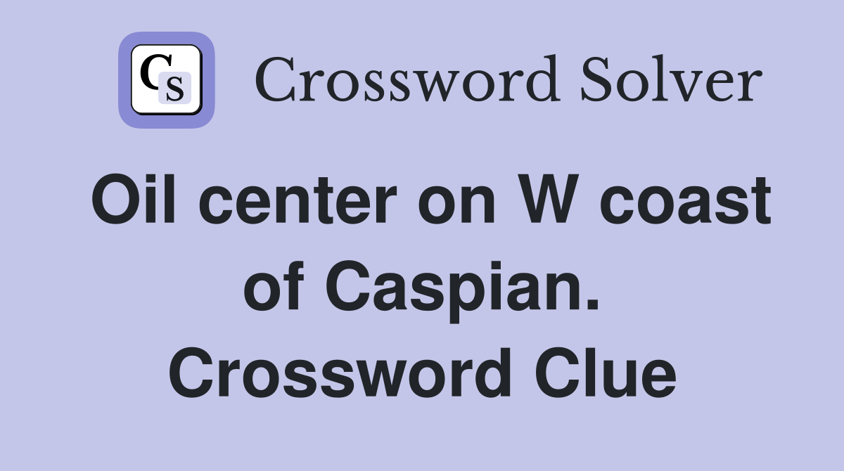 Oil center on W coast of Caspian. Crossword Clue