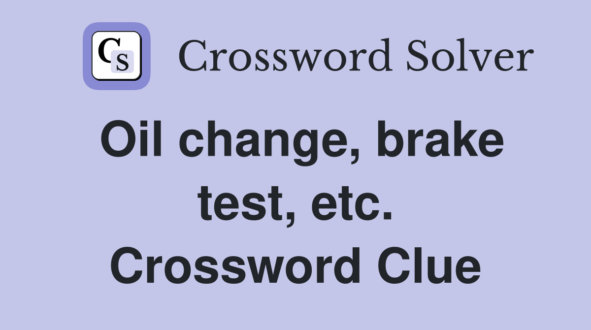 Oil change, brake test, etc. Crossword Clue