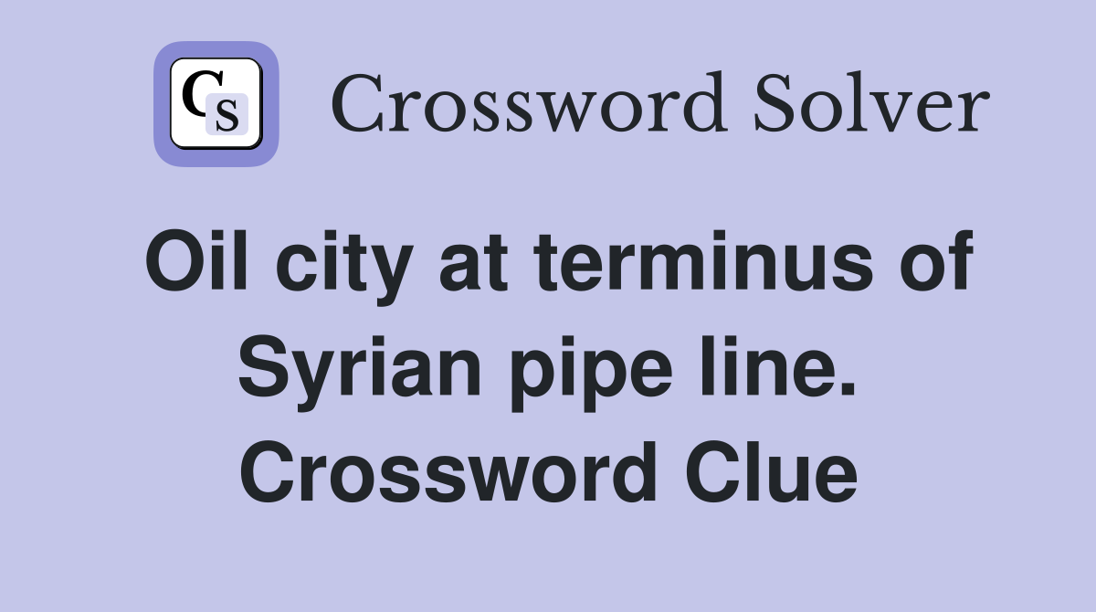 Oil city at terminus of Syrian pipe line. Crossword Clue