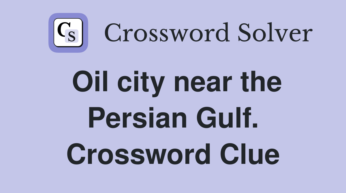 Oil city near the Persian Gulf. Crossword Clue