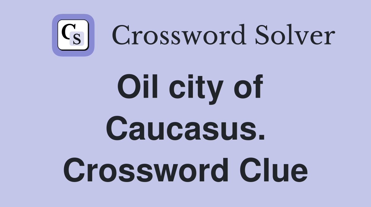 Oil city of Caucasus. Crossword Clue