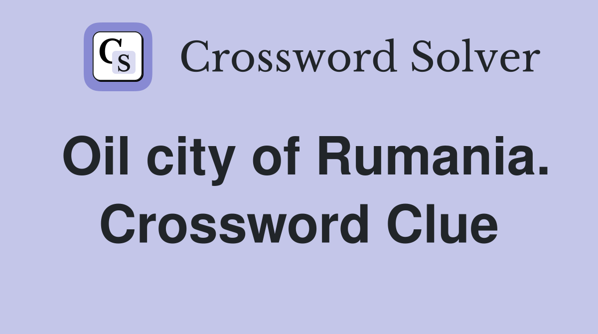Oil city of Rumania. Crossword Clue