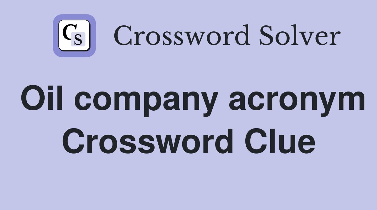 Oil company acronym Crossword Clue