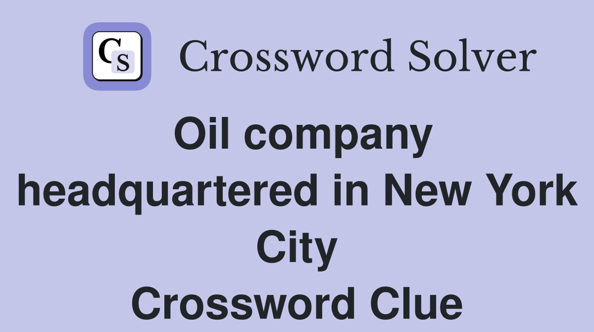 Oil company headquartered in New York City Crossword Clue