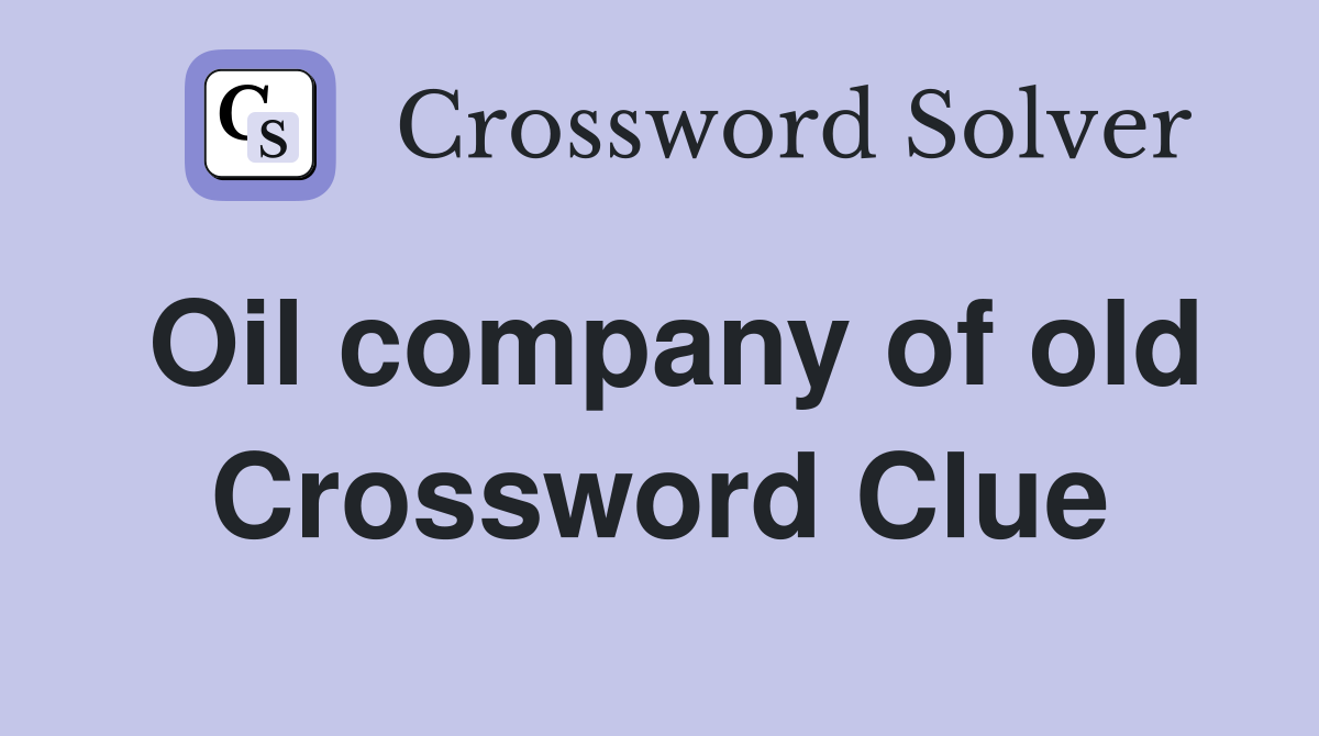 Oil company of old Crossword Clue