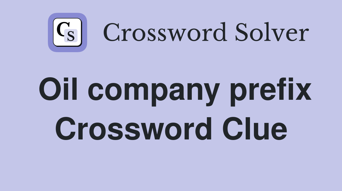 Oil company prefix Crossword Clue