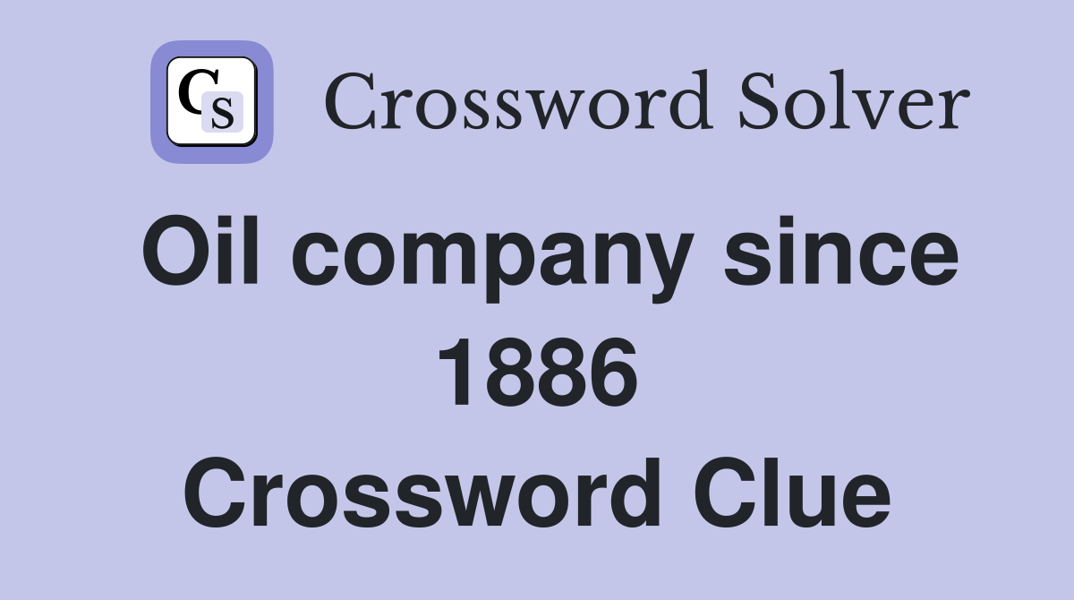 Oil company since 1886 Crossword Clue