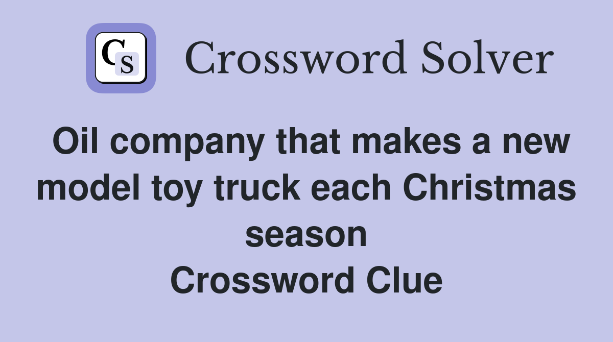 Oil company that makes a new model toy truck each Christmas season Crossword Clue